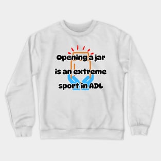 Opening a jar is an extreme sport in ADL Crewneck Sweatshirt